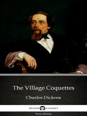 cover image of The VIllage Coquettes by Charles Dickens (Illustrated)
